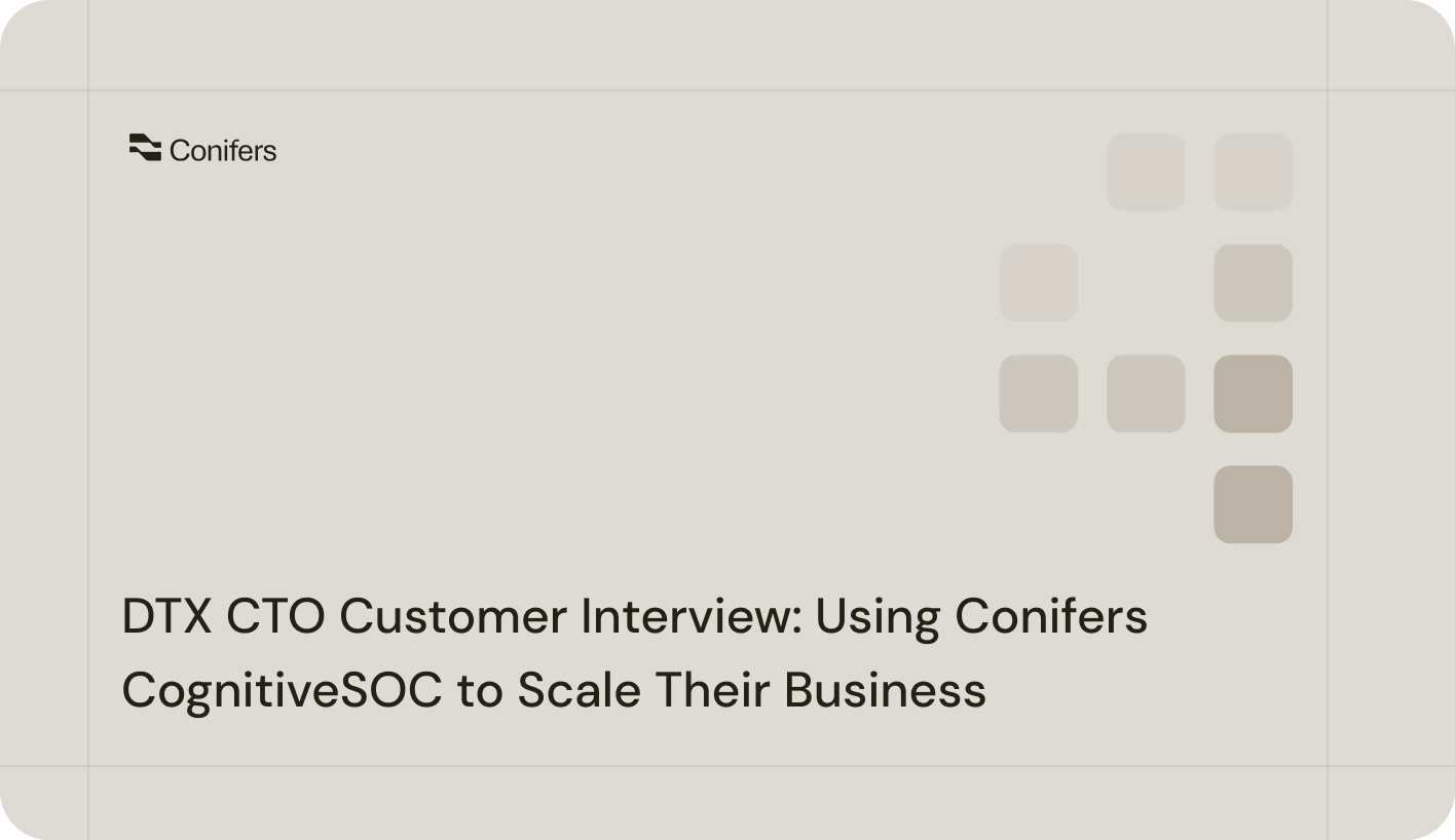 DTX CTO Customer Interview: Using Conifers CognitiveSOC to Scale Their Business